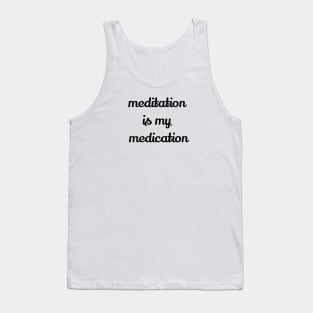 Meditation Is My Medication Tank Top